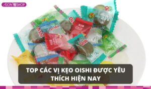 Top các vị kẹo Oishi được nhiều người yêu thích hiện nay