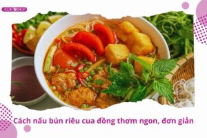 Cách nấu bún riêu cua đồng thơm ngon, nước dùng đậm đà dễ làm tại nhà