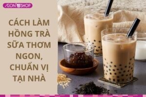 Cách làm hồng trà sữa ngon, thơm béo hương vị hấp dẫn tại nhà
