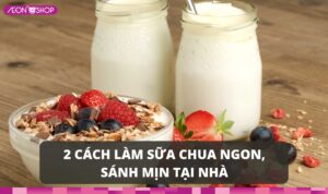 Cách làm sữa chua ngon, sánh mịn tại nhà