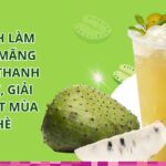 Cách làm trà mãng cầu ngon thơm mát, đơn giản tại nhà