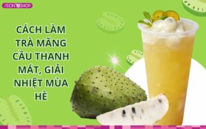 Cách làm trà mãng cầu ngon thơm mát, đơn giản tại nhà