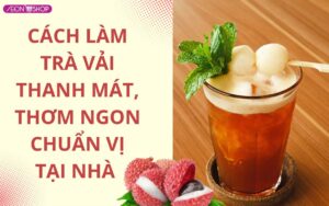 Cách làm trà vải thơm ngon đơn giản tại nhà, giải nhiệt ngày hè