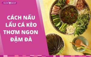 Cách nấu lẩu cá kèo chuẩn vị, thơm ngon như ngoài hàng quán