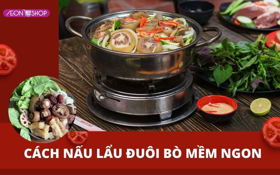 Cách nấu lẩu đuôi bò thơm mềm và ngon chuẩn vị