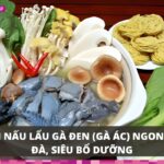 Công thức nấu lẩu gà đen (gà ác) ngon đậm đà, siêu bổ dưỡng