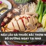 Cách nấu lẩu gà thuốc bắc thơm ngon, bổ dưỡng ngay tại nhà