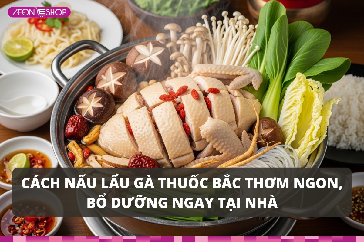 Cách nấu lẩu gà thuốc bắc thơm ngon, bổ dưỡng ngay tại nhà
