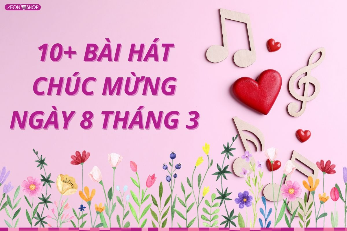 10+ Bài hát 8/3 tặng cho cô, mẹ, vợ, bạn gái hay và ý nghĩa nhất 2026