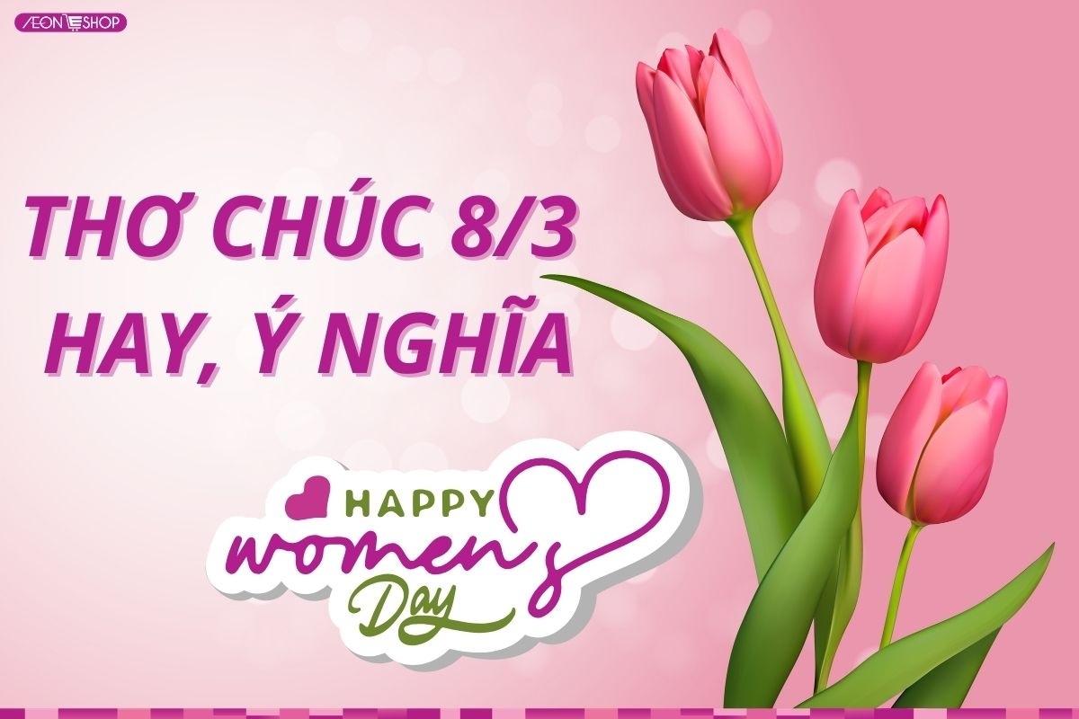 Tuyển tập thơ chúc 8/3 hay, ý nghĩa tặng người thân yêu